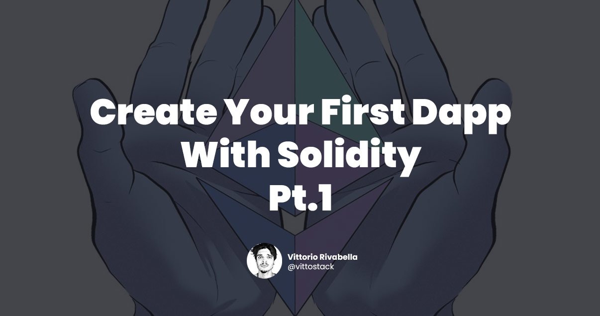 create your first dapp pt1 cover Vittorio Rivabella Home Page Vittorio Rivabella