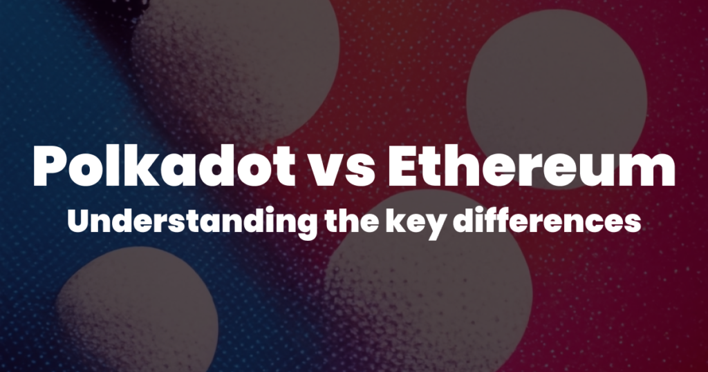 Polkadot vs ethereum cover image - understanding the key differences